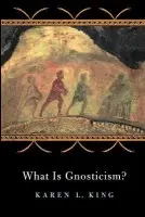 What Is Gnosticism? - King, Karen L.