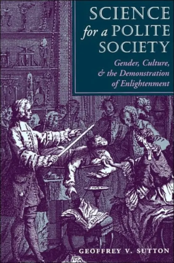 Science For A Polite Society - Sutton, Geoffrey V.
