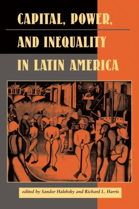 Capital, Power, And Inequality In Latin America - Halebsky, Sandor