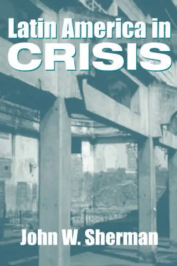 Latin America In Crisis - Sherman, John W.