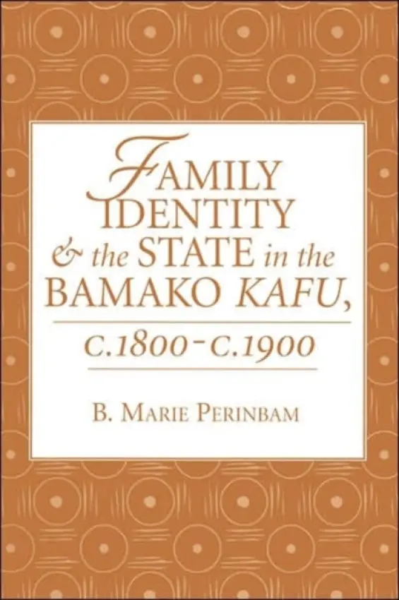 Family Identity And The State In The Bamako Kafu - Perinbam, B. Marie