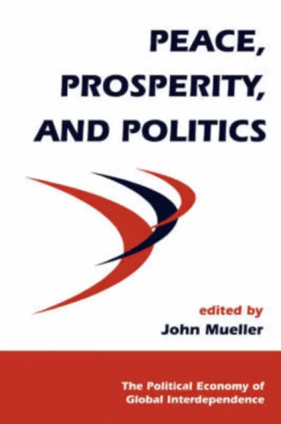 Peace, Prosperity, And Politics - Mueller, John