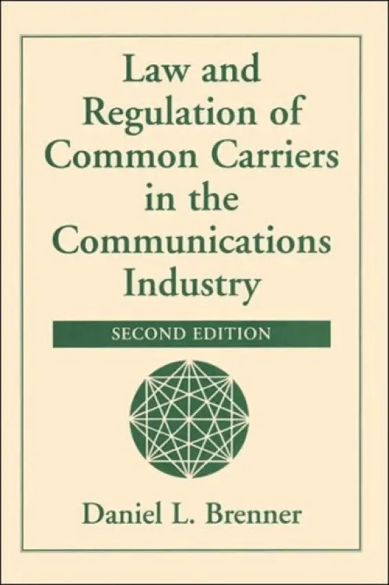 Law And Regulation Of Common Carriers In The Communications Industry, Second Edition - Brenner, Daniel L