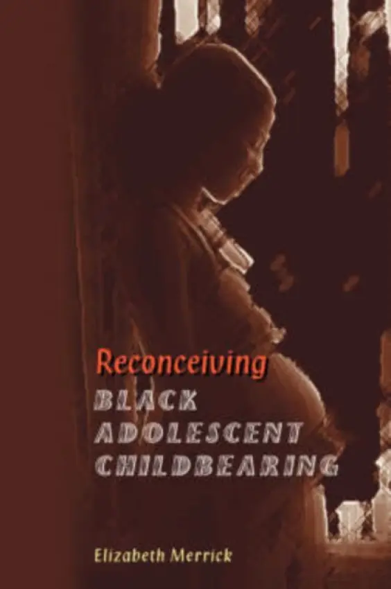 Reconceiving Black Adolescent Pregnancy - Merrick, Elizabeth