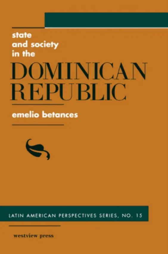 State And Society In The Dominican Republic - Betances, Emelio