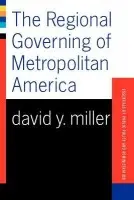 Regional Governing Of Metropolitan America - Miller, David