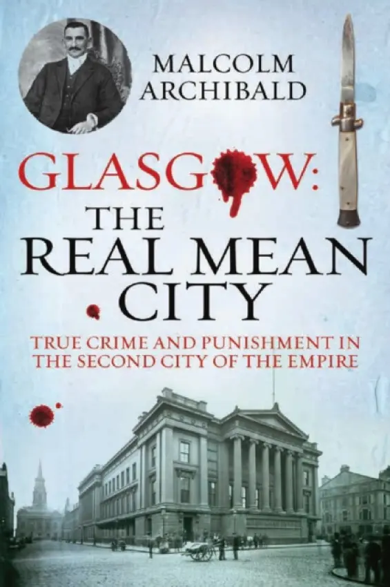 Glasgow: The Real Mean City - Archibald, Malcolm