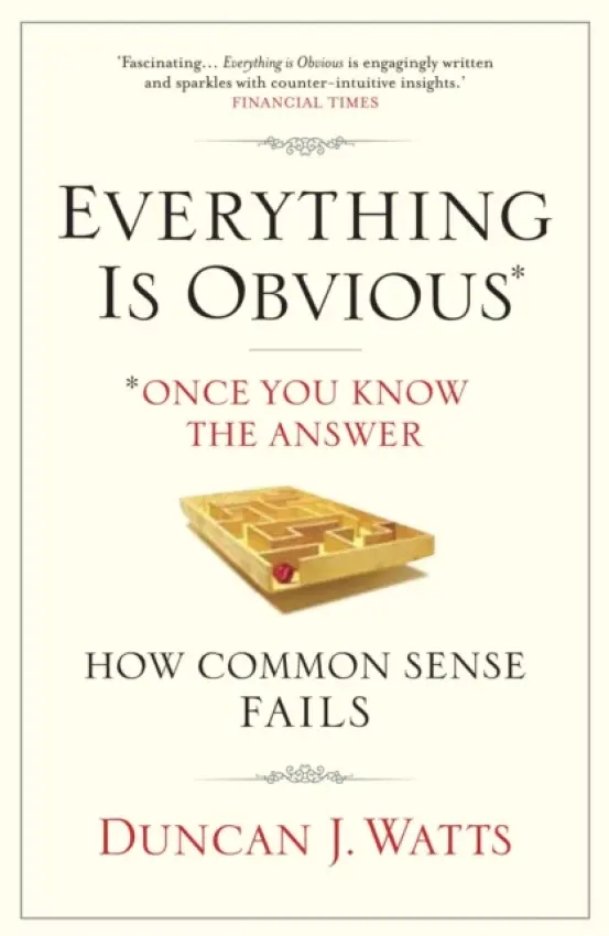 Everything is Obvious - Watts, Duncan J.