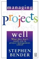 Managing Projects Well - Bender, Stephen