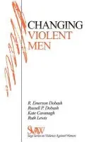 Changing Violent Men - Dobash, Rebecca Emerson a Dobash, Russell P. a Cavanagh, Kate a Lewis, Ruth