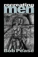 Recreating Men - Pease, Bob