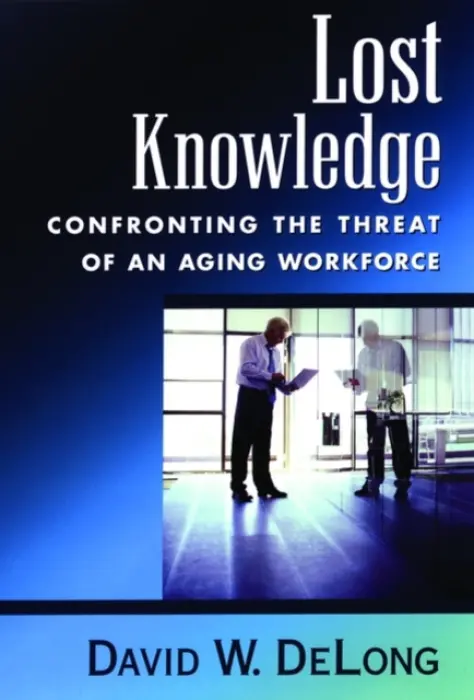 Lost Knowledge - DeLong, David W. (Research Fellow, Research Fellow, MIT AgeLab)