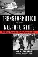Transformation of the Welfare State - Gilbert, Neil (Chernin Professor of Social Welfare and Social Service, Chernin Professor of Social Welfare and Social Service, University of California, Berkeley)