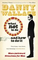 What Not to Do (And How to Do It) - Wallace, Danny