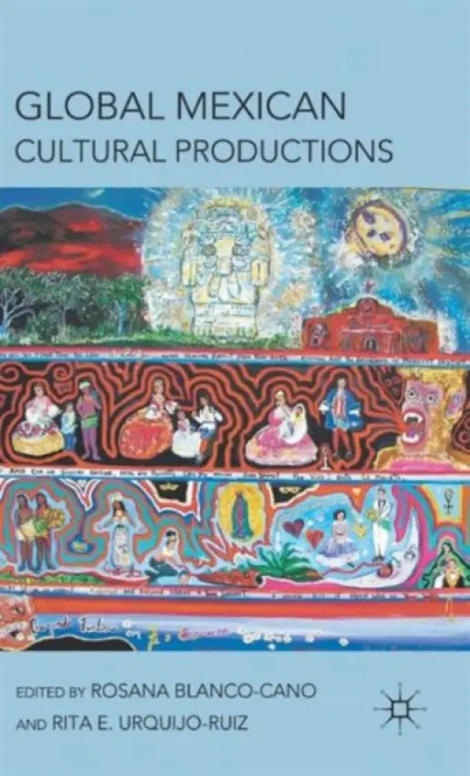 Global Mexican Cultural Productions - Blanco-Cano, R. a Urquijo-Ruiz, R.