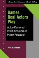 Games Real Actors Play - Scharpf, Fritz W