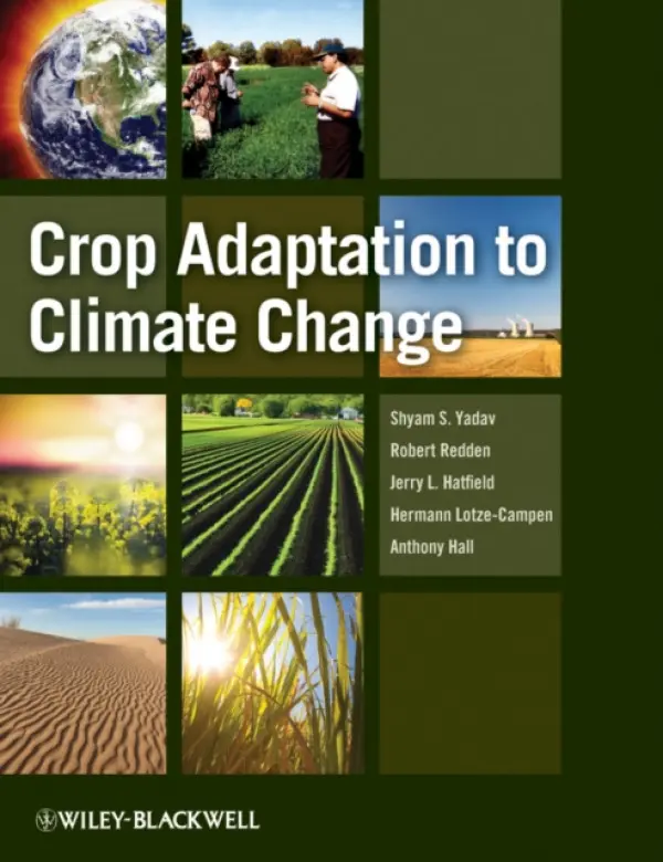 Crop Adaptation to Climate Change - Yadav, Shyam Singh a Redden, Robert J. a Hatfield, Jerry L. a Lotze-Campen, Hermann a Hall, Anthony E.