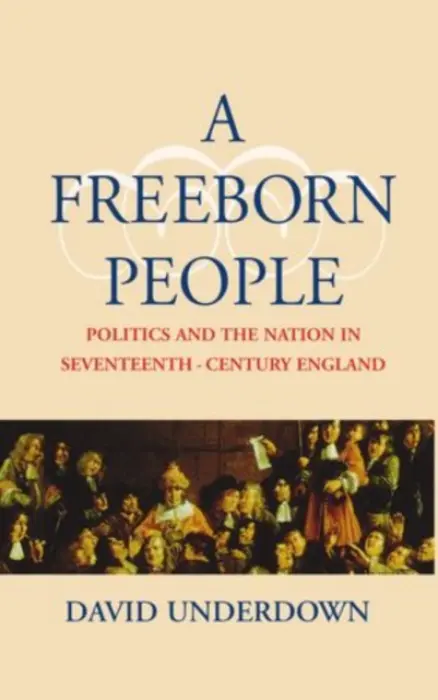 Freeborn People - Underdown, David (George Burton Adams Professor of History (Emeritus), George Burton Adams Professor of History (Emeritus), Yale University)