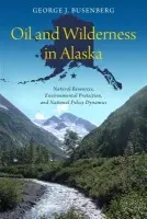 Oil and Wilderness in Alaska - Busenberg, George J.