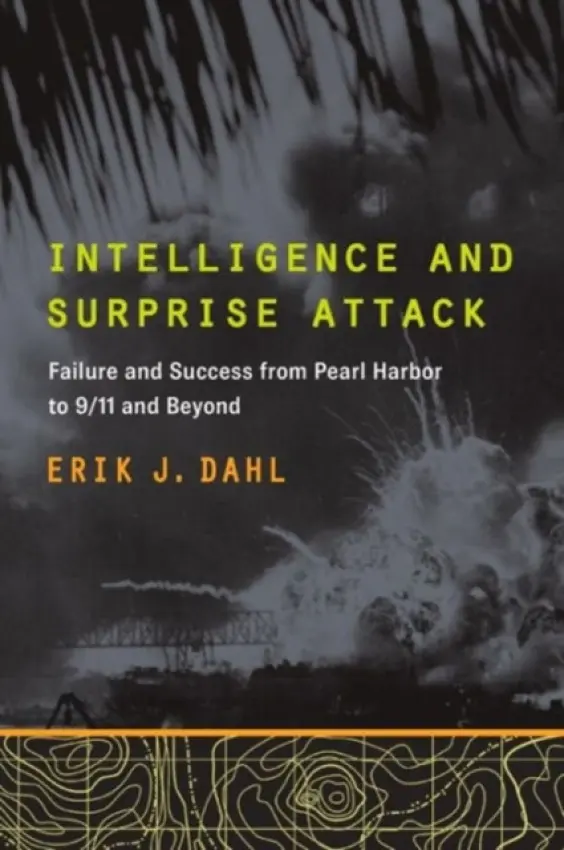 Intelligence and Surprise Attack - Dahl, Erik J.