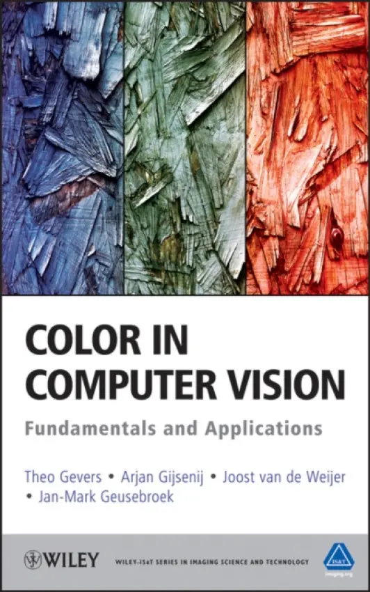 Color in Computer Vision - Gevers, Theo a Gijsenij, Arjan a van de Weijer, Joost a Geusebroek, Jan-Mark