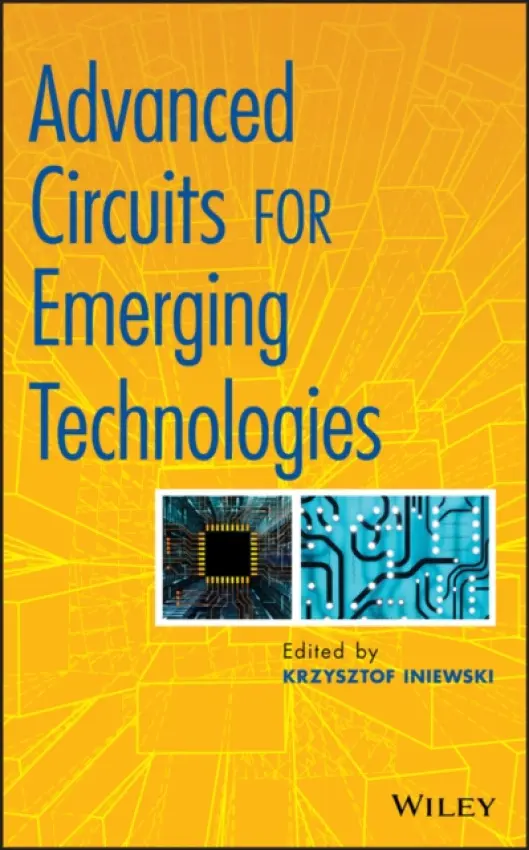 Advanced Circuits for Emerging Technologies - Iniewski, Krzysztof (University of Alberta in Edmonton)