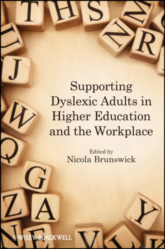 Supporting Dyslexic Adults in Higher Education and the Workplace - Brunswick, Nicola (Middlesex University)