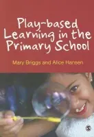Play-based Learning in the Primary School - Briggs, Mary a Hansen, Alice