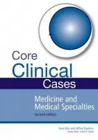 Core Clinical Cases in Medicine and Medical Specialties - Bain, Steve a Stephens, Jeffrey a Gupta, Janesh K.