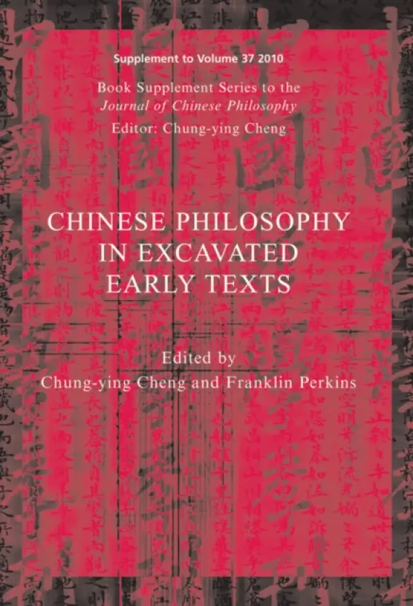 Chinese Philosophy in Excavated Early Texts - Cheng, Chung-Ying (University of Hawaii at Manoa, USA) a Perkins, Franklin (DePaul University, USA)