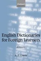 English Dictionaries for Foreign Learners - Cowie, A. P. (Editor of the International Journal of Lexicography, and Honorary Reader in Lexicography, Editor of the International Journal of Lexicography, and Honorary Reader in Lexicography, University of Leeds)