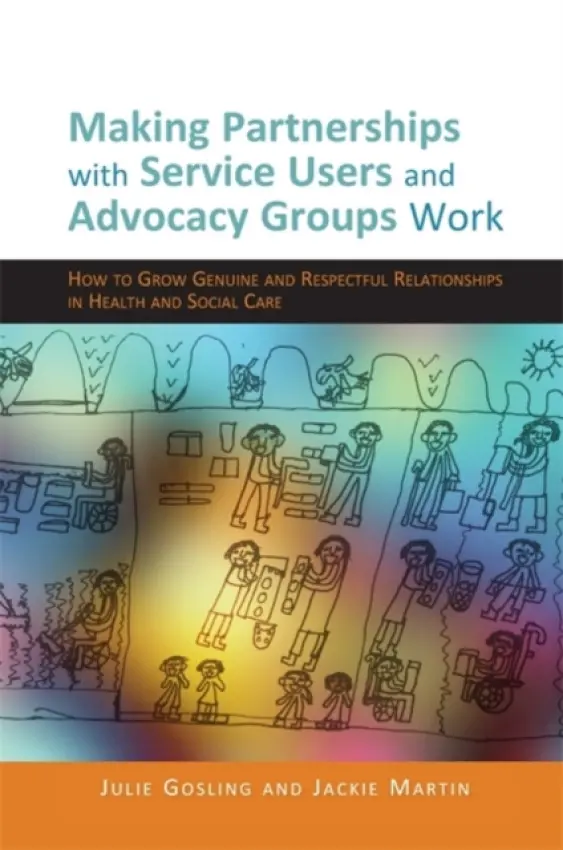 Making Partnerships with Service Users and Advocacy Groups Work - Martin, Jackie a Gosling, Julie