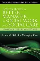 How to Become a Better Manager in Social Work and Social Care - Hafford-Letchfield, Trish a Gallop, Les