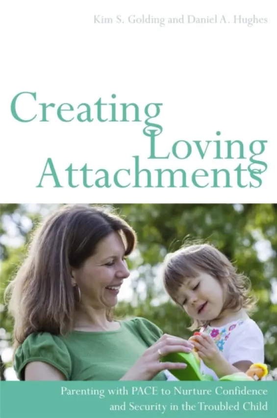 Creating Loving Attachments - Hughes, Daniel a Golding, Kim S.