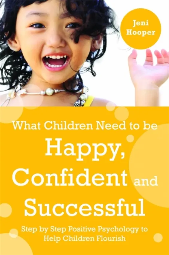 What Children Need to Be Happy, Confident and Successful - Hooper, Jeni