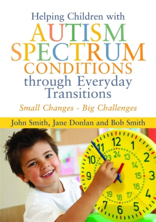 Helping Children with Autism Spectrum Conditions through Everyday Transitions - Donlan, Jane a Smith, John a Smith, Bob