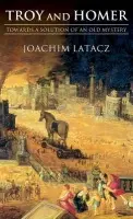 Troy and Homer - Latacz, Joachim (, Professor Emeritus, University of Basel)