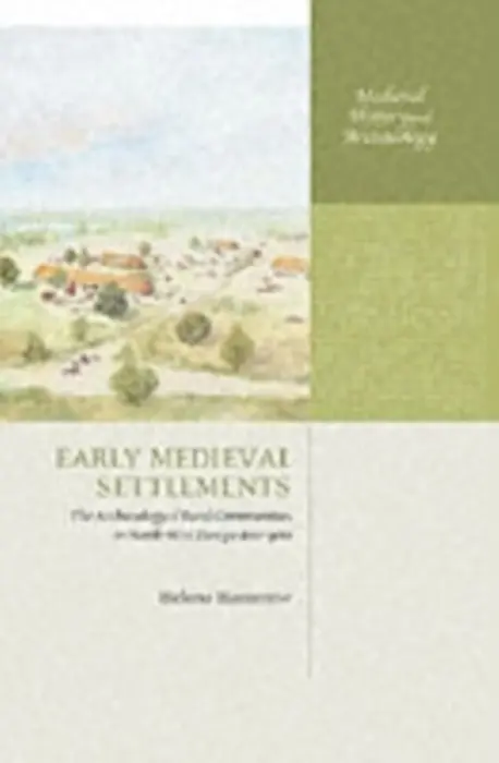 Early Medieval Settlements - Hamerow, Helena (University Lecturer in Medieval Archaeology and Fellow of St Cross College, Oxford, University Lecturer in Medieval Archaeology and Fellow of St Cross College, Oxford, Institute of Archaeology, University of Oxford)