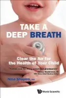 Take A Deep Breath: Clear The Air For The Health Of Your Child - Shapiro, Nina L (Westside Head And Neck, Usa)