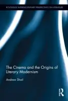 Cinema and the Origins of Literary Modernism - Shail, Andrew (Newcastle University, UK)