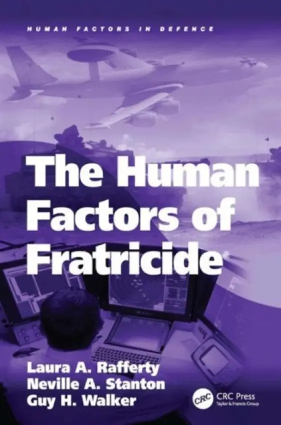Human Factors of Fratricide - Rafferty, Laura A. a Stanton, Neville A.