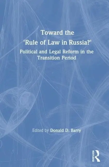 Toward the Rule of Law in Russia - Barry, Donald D.