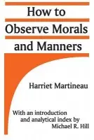 How to Observe Morals and Manners - Martineau, Harriet