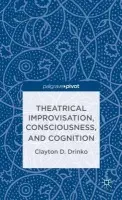 Theatrical Improvisation, Consciousness, and Cognition - Drinko, C.