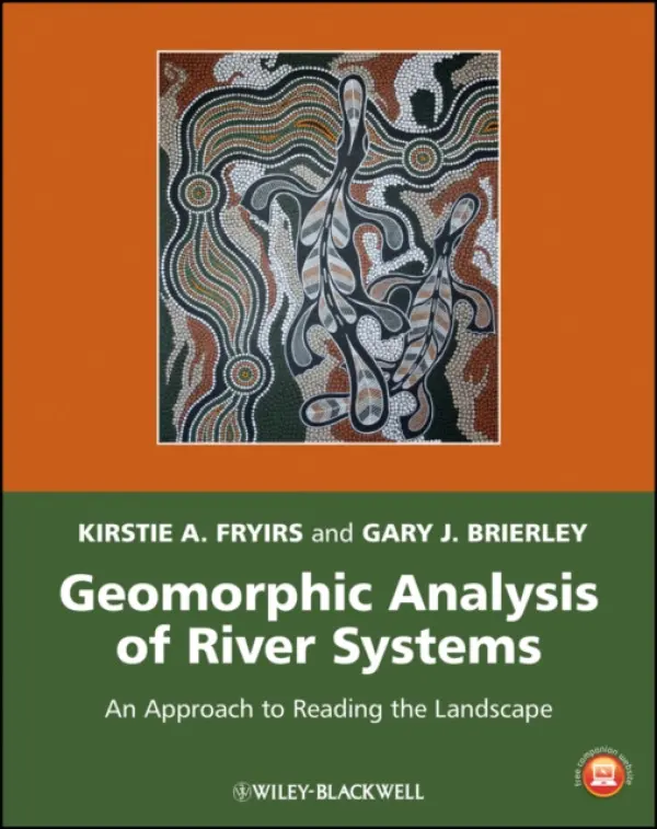 Geomorphic Analysis of River Systems - Fryirs, Kirstie A. (Macquarie University) a Brierley, Gary J. (University of Auckland)
