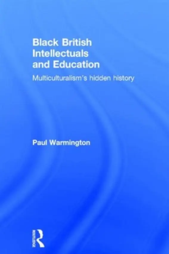 Black British Intellectuals and Education - Warmington, Paul