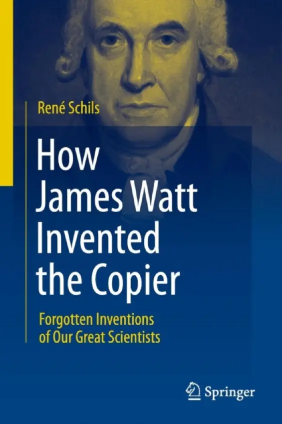 How James Watt Invented the Copier - Schils, Rene