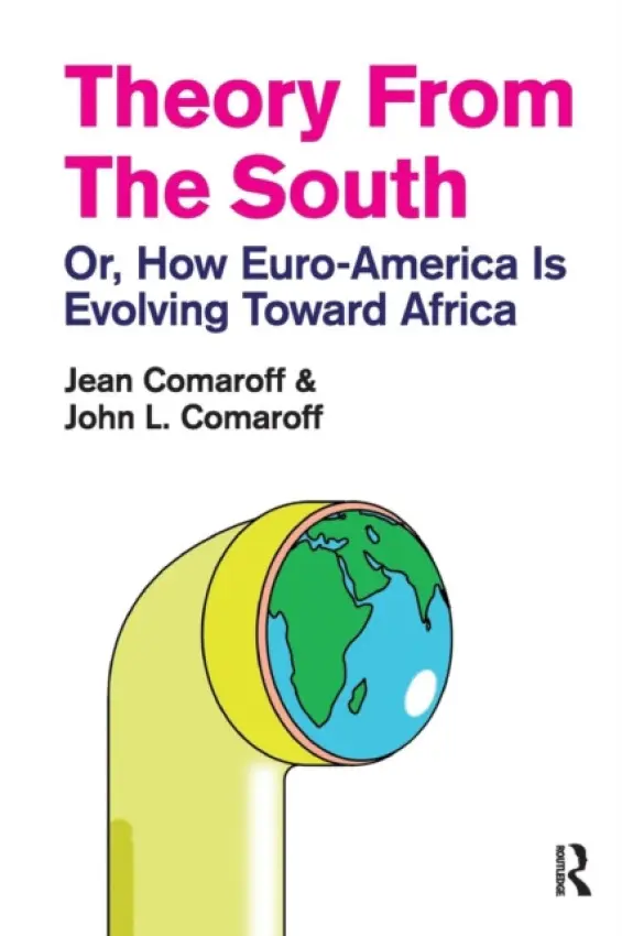 Theory from the South - Comaroff, Jean a Comaroff, John L.