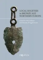 Local Societies in Bronze Age Northern Europe - Anfinset, Nils a Wrigglesworth, Melanie