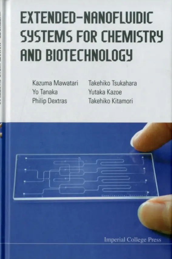 Extended-nanofluidic Systems For Chemistry And Biotechnology - Kitamori, Takehiko (The Univ Of Tokyo, Japan) a Mawatari, Kazuma (The Univ Of Tokyo, Japan) a Tsukahara, Takehiko (Tokyo Inst Of Tech, Japan) a Tanaka, Yo (Riken Kobe Inst, Japan) a Kazoe, Yutaka (The Univ Of Tokyo, Japan) a Dextras, Philip (The Univ Of Tokyo, Japa